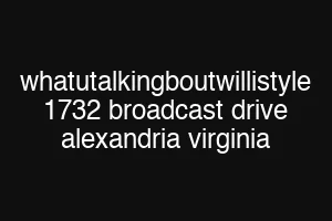whatutalkingboutwillistyle 1732 broadcast drive alexandria virginia