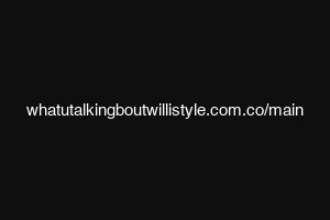 whatutalkingboutwillistyle.com.co/main